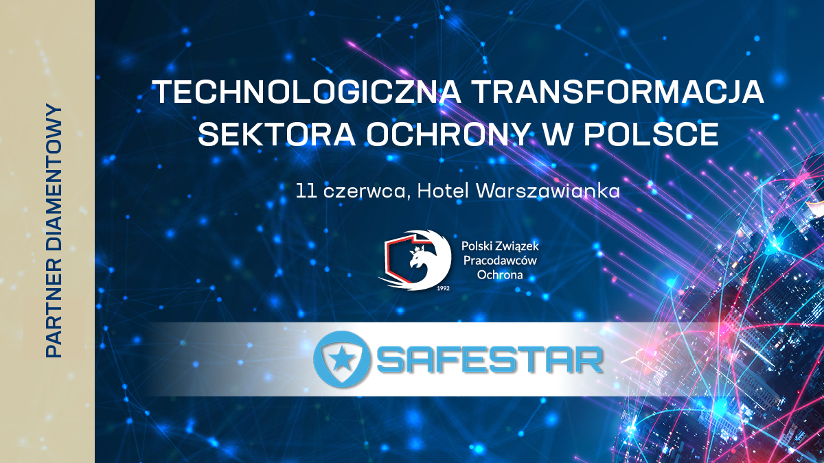 Safestar Partnerem Diamentowym Konferencji TECHNOLOGICZNA TRANSFORMACJA SEKTORA OCHRONY W POLSCE